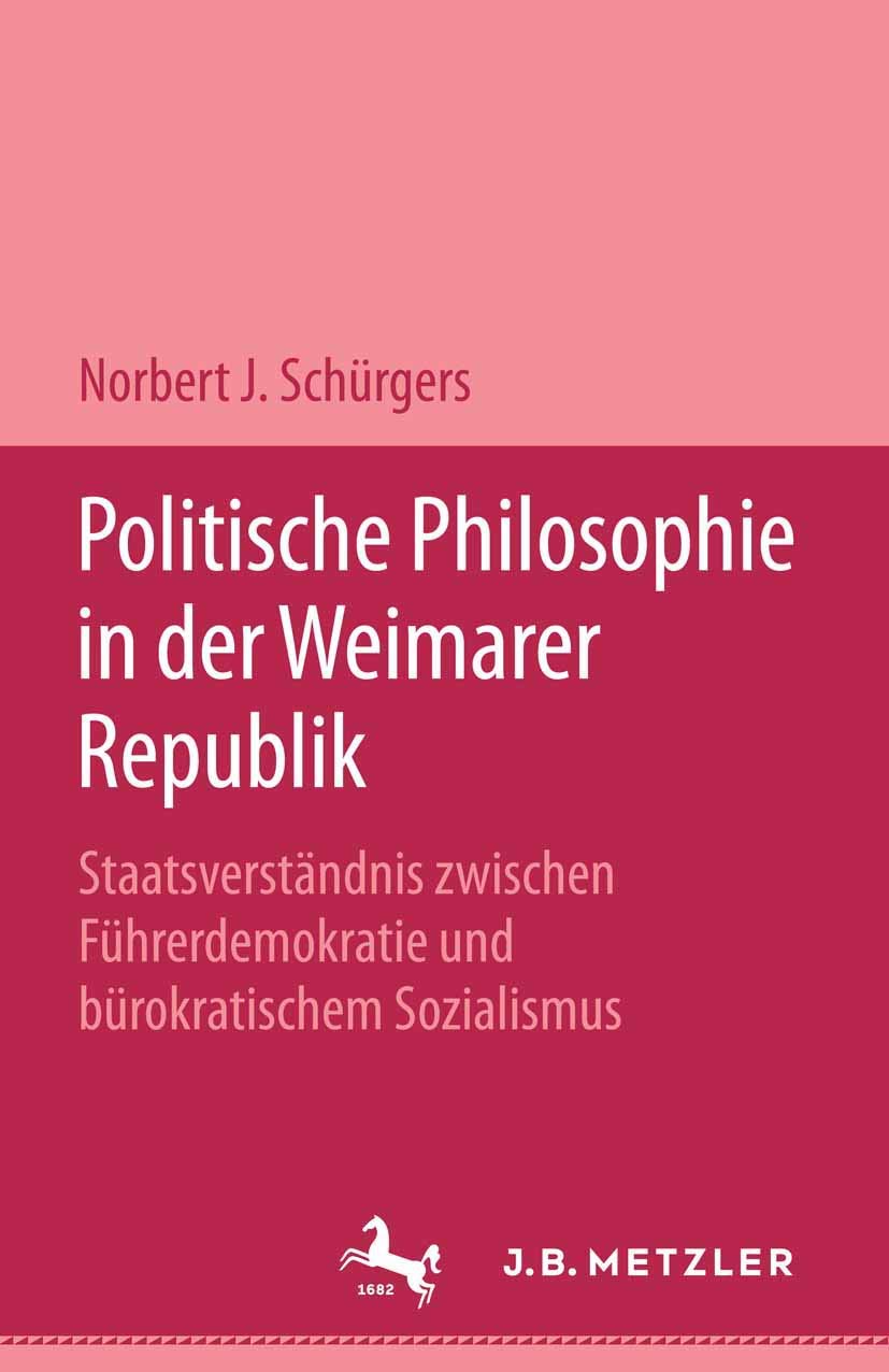 Politische Philosophie in der Weimarer Republik: Staatsverständnis zwischen Führerdemokratie und bürokratischem Sozialismus Philosophy