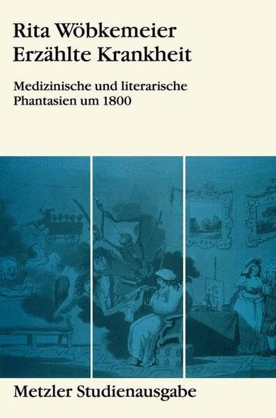 Erzählte Krankheit: Medizinische und literarische Phantasien um 1800 (Metzler Studienausgaben) Medicine