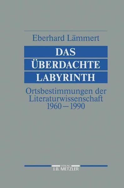 Das überdachte Labyrinth: Ortsbestimmungen der Literaturwissenschaft 1960-1990 Politics & History