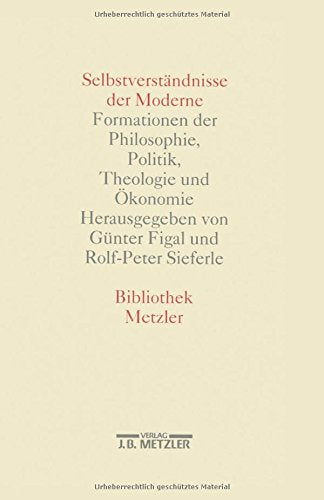 Selbstverständnisse der Moderne: Formationen der Philosophie, Politik, Theologie und Ökonomie Professional & Reference Books
