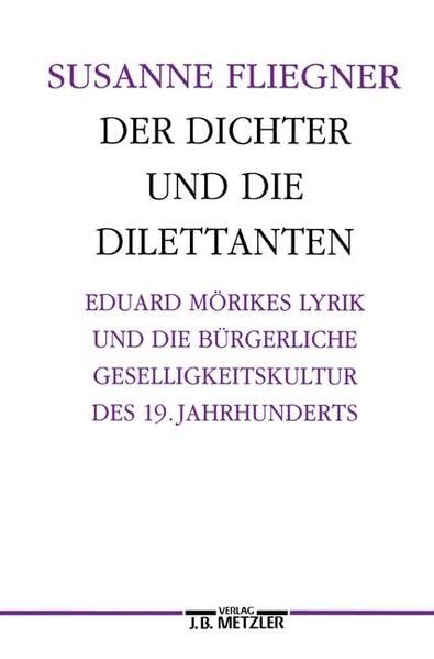 Der Dichter und die Dilettanten: Eduard Mörike und die bürgerliche Geselligkeitskultur des 19. Jahrhunderts (Germanistische Abhandlungen) Professional & Reference Books