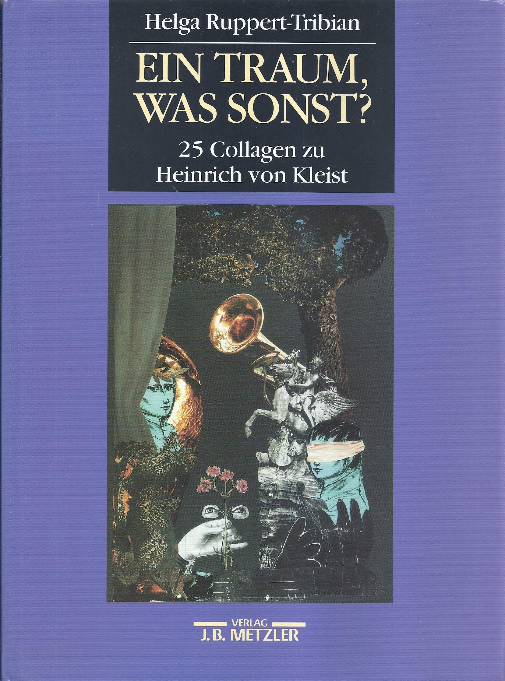 Ein Traum, was sonst? - 25 Collagen zu Heinrich von Kleist: Mit e. Vorw. v. Hubertus Günther Professional & Reference Books