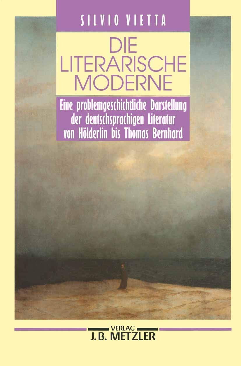 Die literarische Moderne. Eine problemgeschichtliche Darstellung der deutschsprachigen Literatur von Hölderlin bis Thomas Bernhard Contemporary literature
