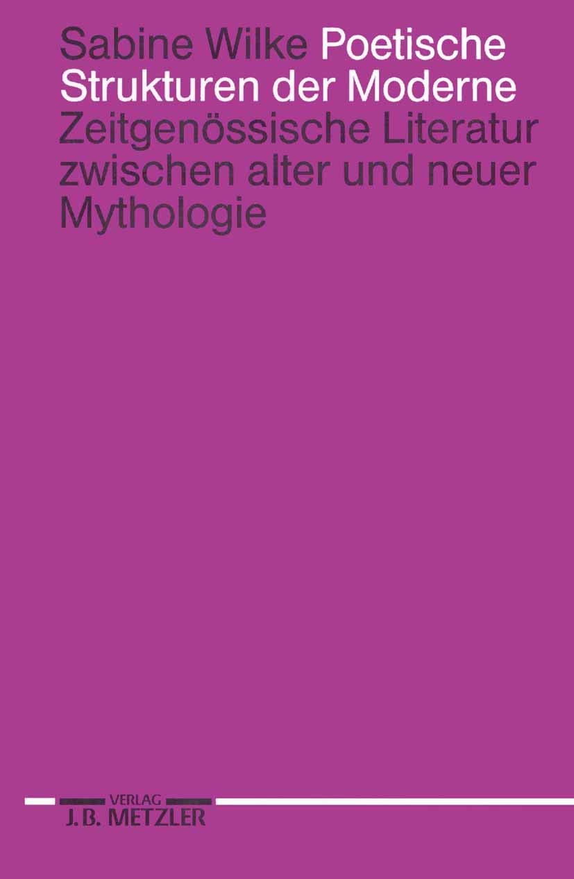 Poetische Strukturen der Moderne: Zeitgenössische Literatur zwischen alter und neuer Mythologie Contemporary literature Books