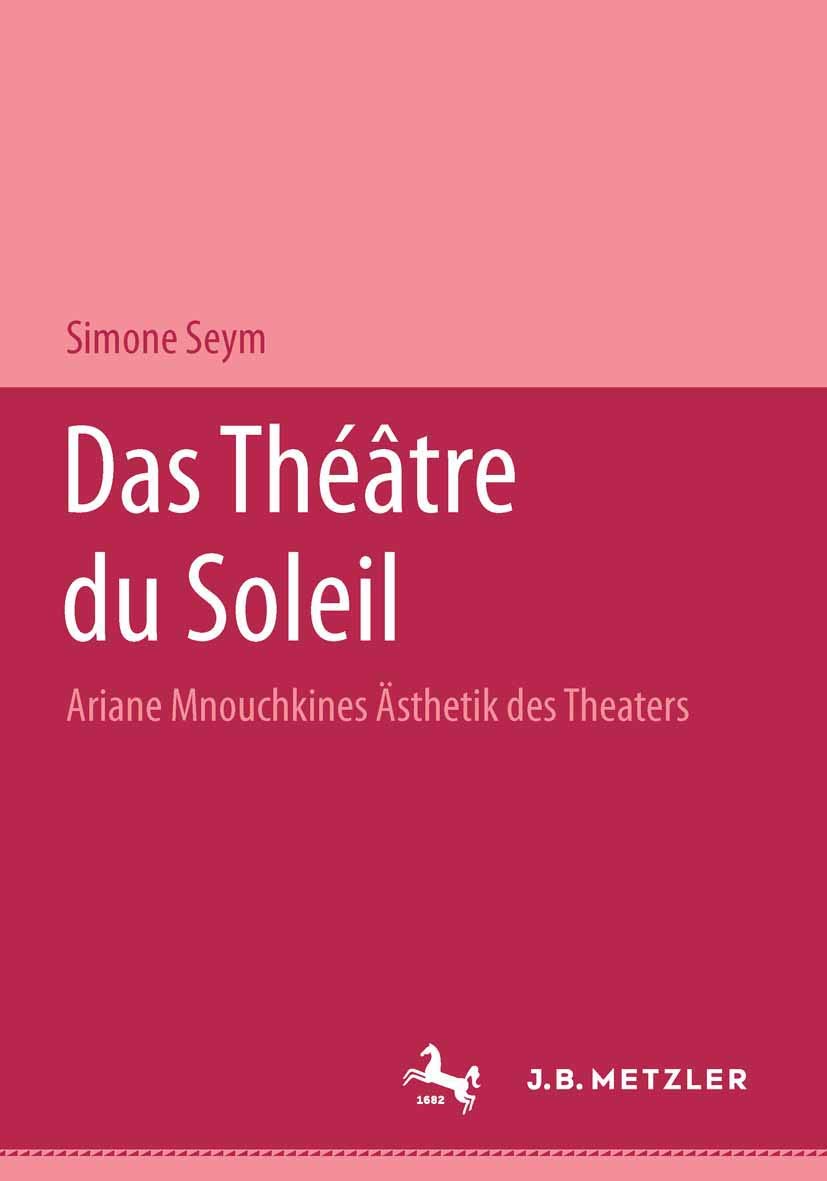 Das Théâtre du Soleil: Ariane Mnouchkines Ästhetik des Theaters Philosophy