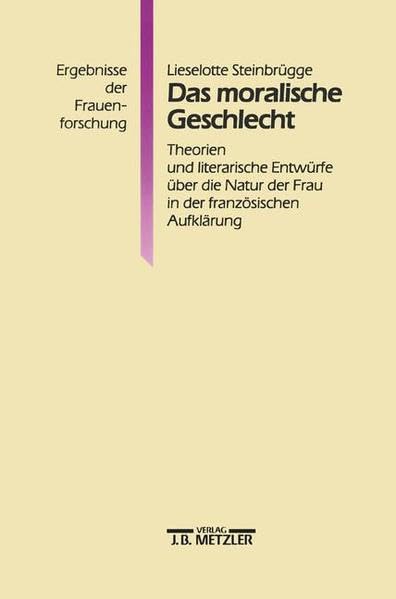 Das moralische Geschlecht: Theorien und literarische Entwürfe über die Natur der Frau in der französischen Aufklärung (Ergebnisse der Frauenforschung) Professional & Reference Books