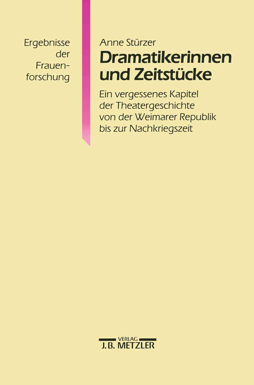 Dramatikerinnen und Zeitstücke: Ein vergessenes Kapitel der Theatergeschichte von der Weimarer Republik bis zur Nachkriegszeit. Ergebnisse der Frauenforschung, Band 30 Drama