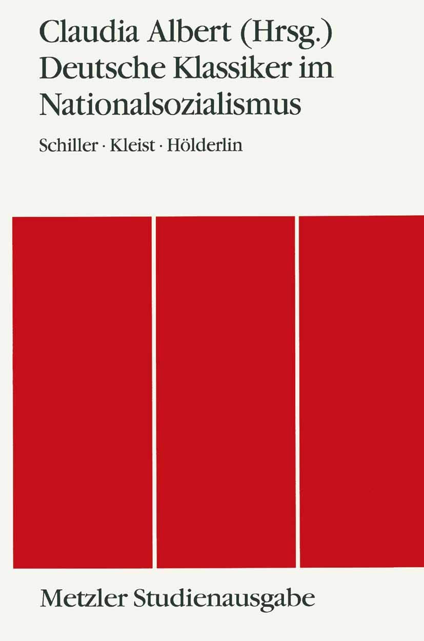 Deutsche Klassiker im Nationalsozialismus: Schiller - Kleist - Hölderlin. Metzler Studienausgabe Contemporary literature