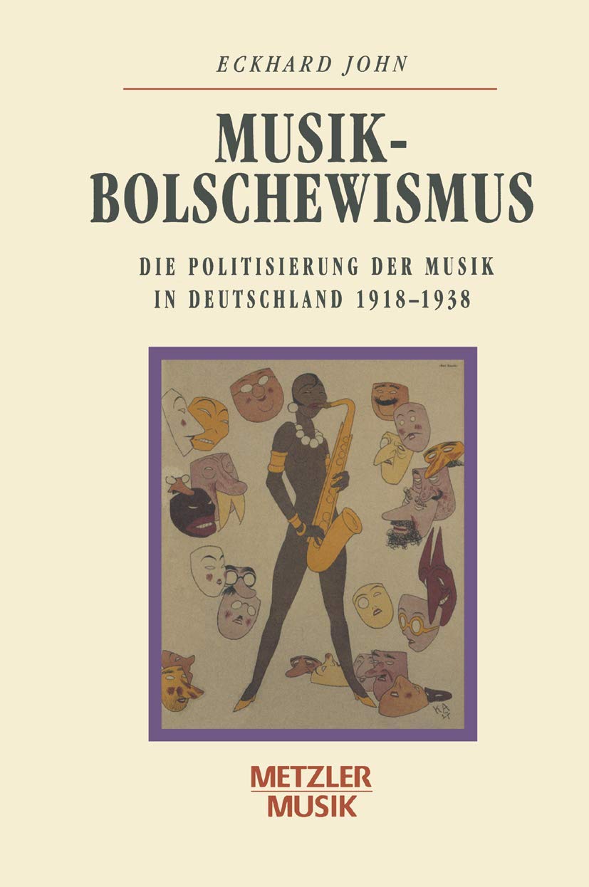 Musikbolschewismus: Die Politisierung der Musik in Deutschland 1918-1938 (Metzler Musik) Arts & Music