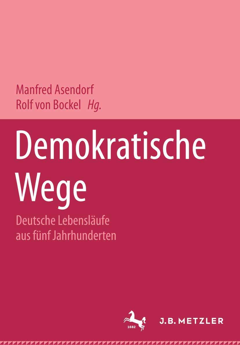 Demokratische Wege. Deutsche Lebensläufe aus fünf Jahrhunderten: Ein Lexikon Politics & Society