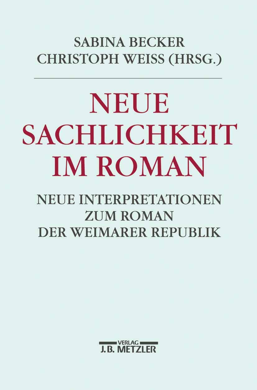 Neue Sachlichkeit im Roman: Neue Interpretationen zum Roman der Weimarer Republik Contemporary literature