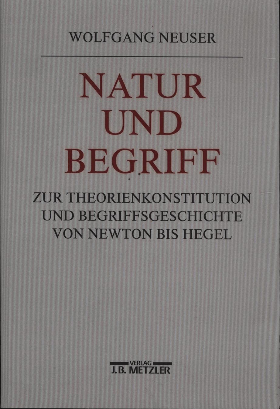 Natur und Begriff: Studien zur Theoriekonstitution und Begriffsgeschichte von Newton bis Hegel Philosophy