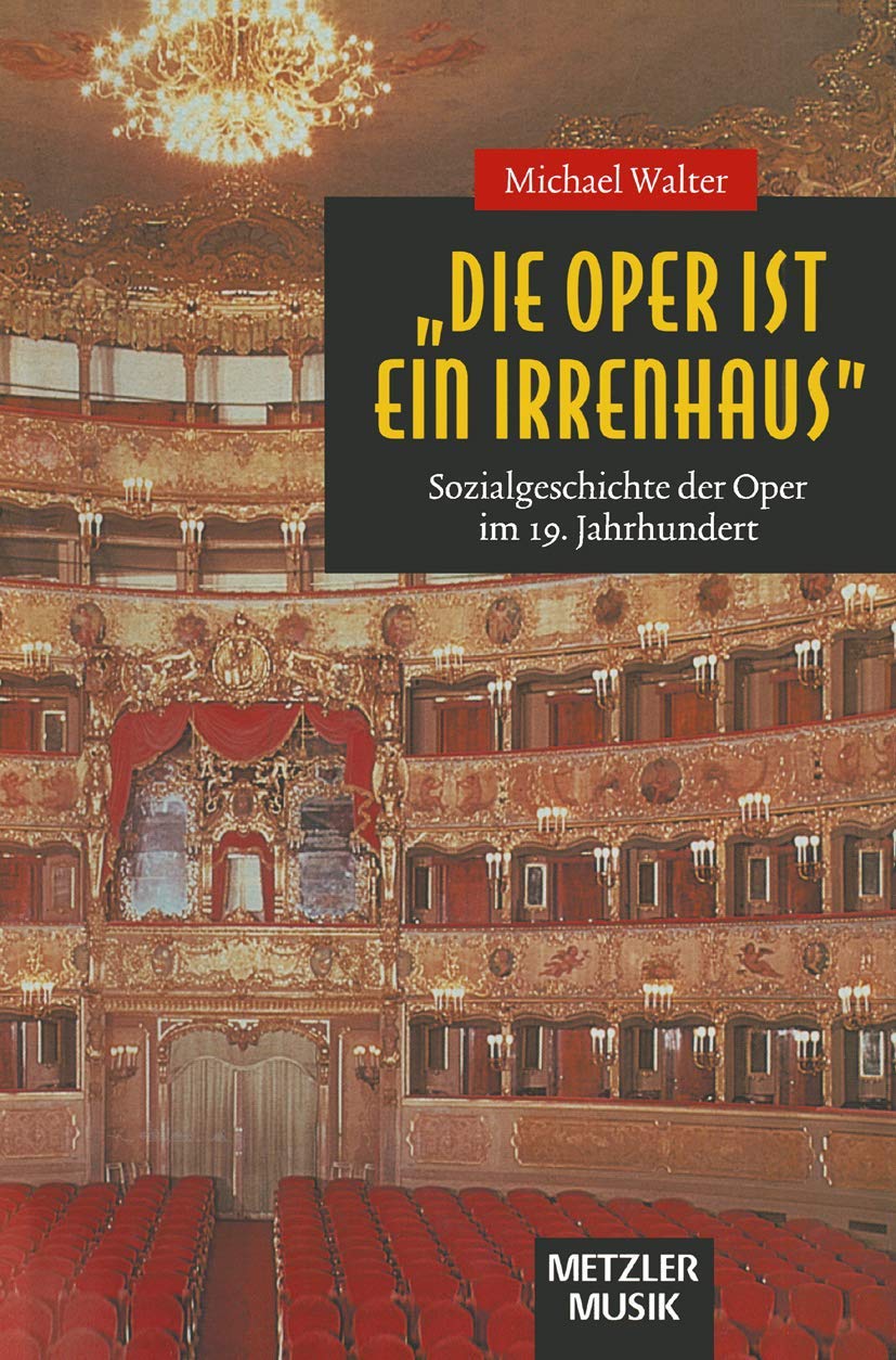 "Die Oper ist ein Irrenhaus": Sozialgeschichte der Oper im 19. Jahrhundert Arts & Music
