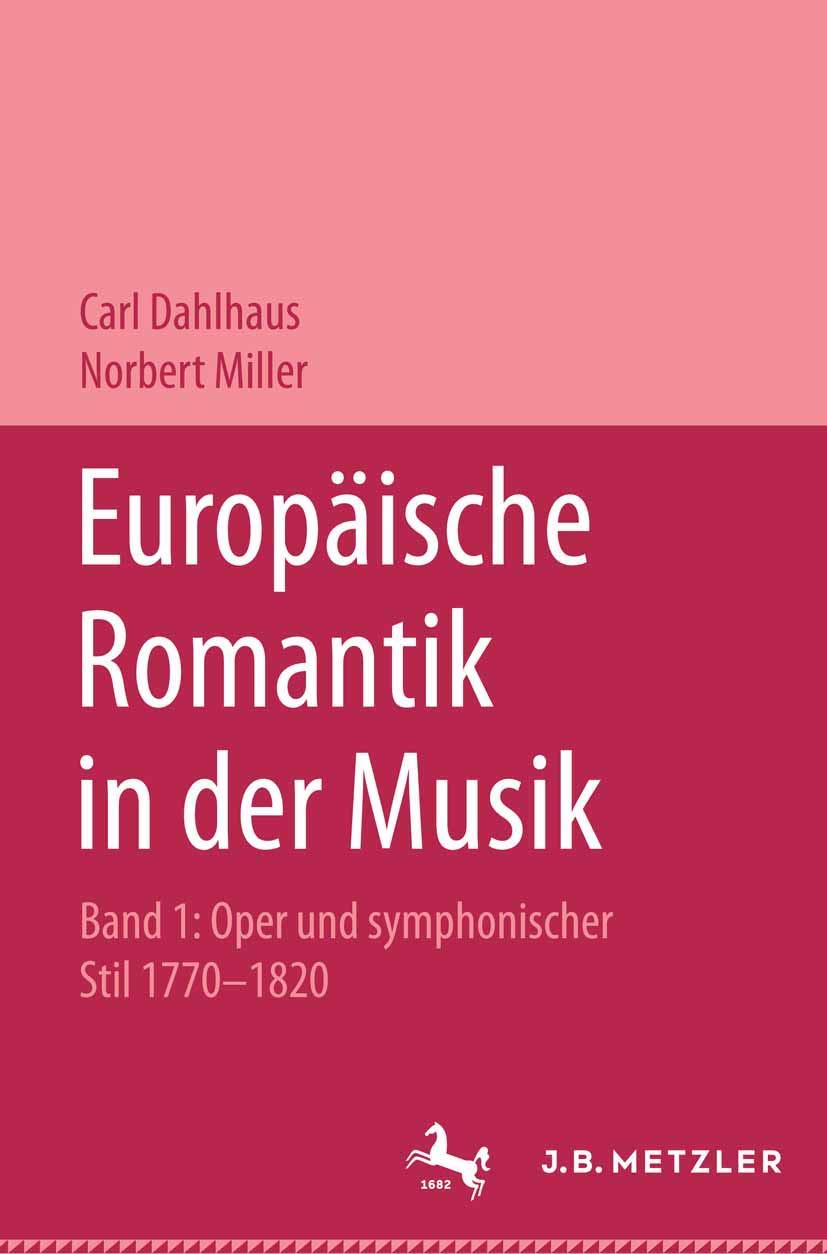 Europäische Romantik in der Musik, Bd.1, Oper und sinfonischer Stil 1770-1820: Band 1: Oper und symphonischer Stil 1770–1820 (Metzler Musik) Arts & Music