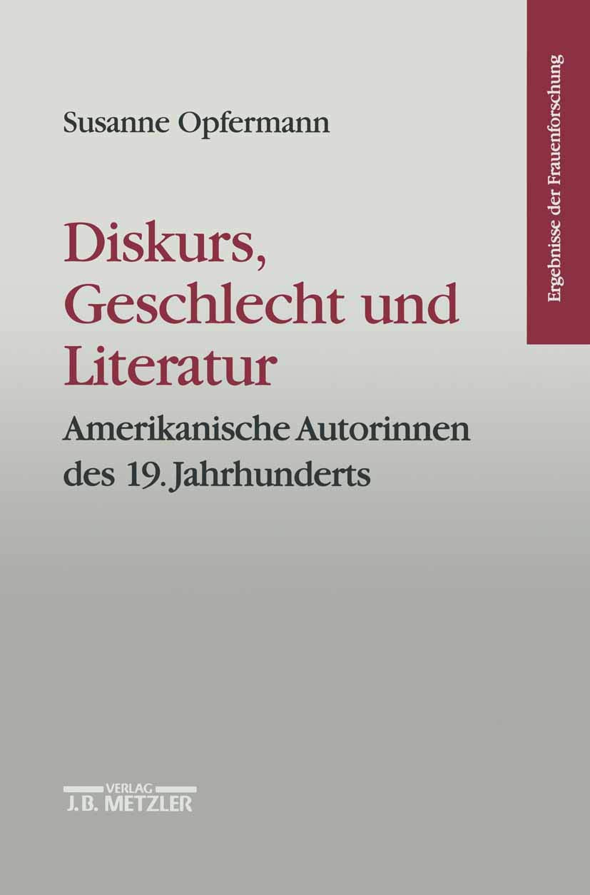 Diskurs, Geschlecht und Literatur: Amerikanische Autorinnen des 19. Jahrhunderts. Ergebnisse der Frauenforschung, Band 40 Books