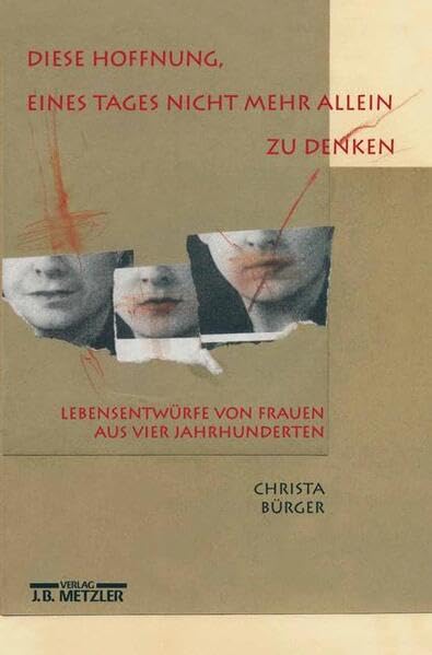 Diese Hoffnung, eines Tages nicht mehr allein zu denken: Lebensentwürfe von Frauen aus vier Jahrhunderten Professional & Reference Books