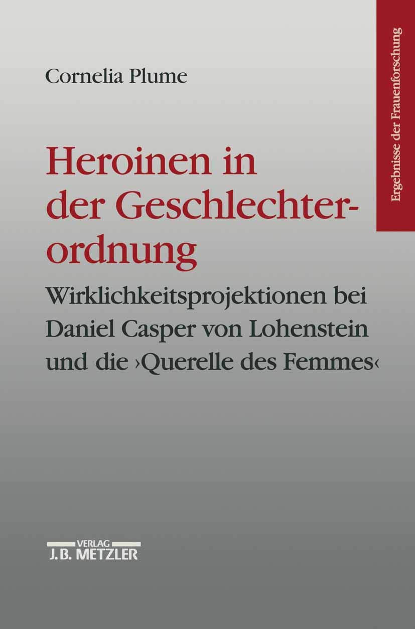 Heroinen in der Geschlechterordnung: Weiblichkeitsprojektionen bei Daniel Casper von Lohenstein und die "Querelle des Femmes". Ergebnisse der Frauenforschung, Band 42 Law
