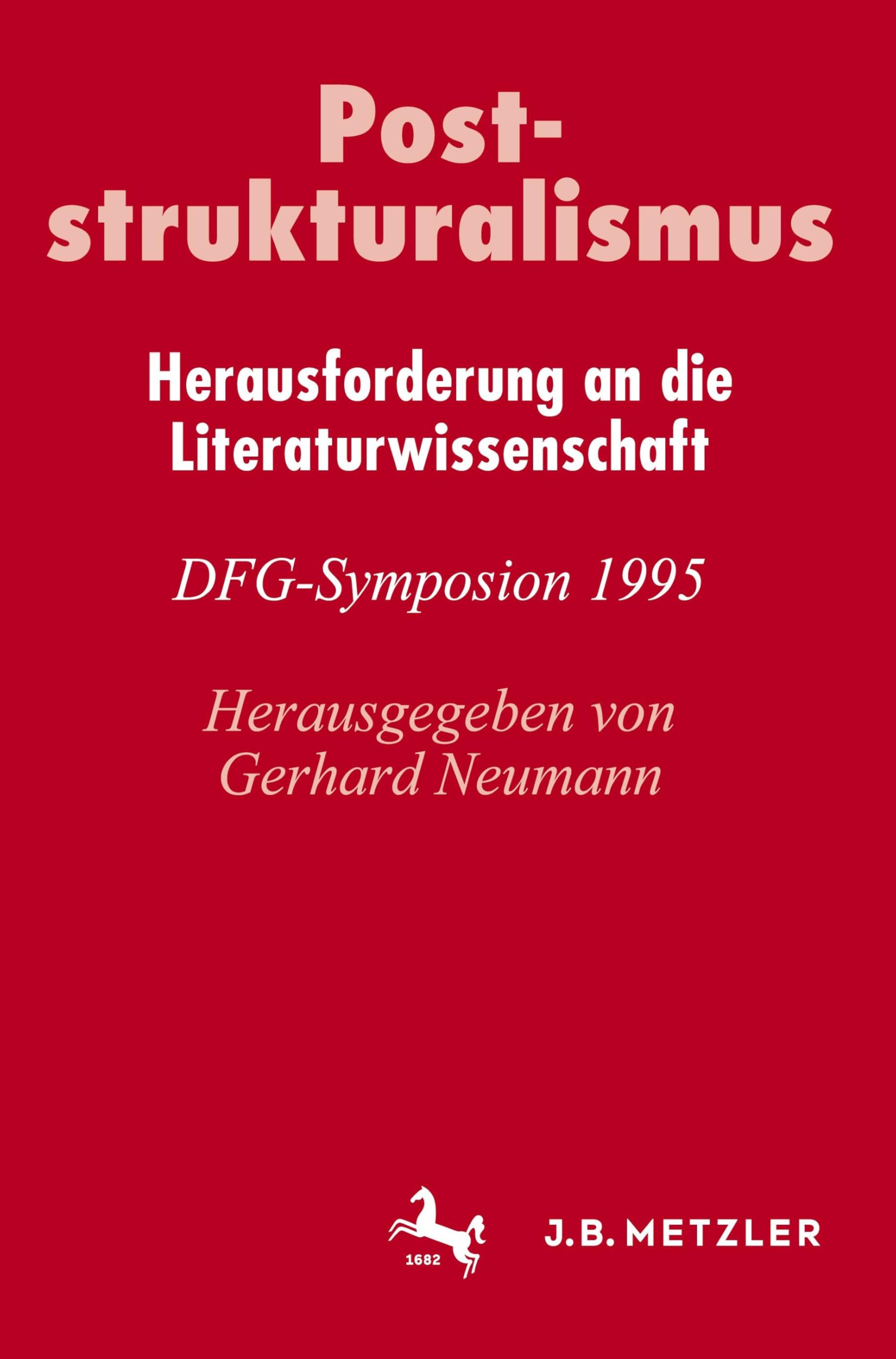 Poststrukturalismus: Herausforderung an die Literaturwissenschaft. DFG-Symposion 1995 (Germanistische Symposien) Social Sciences