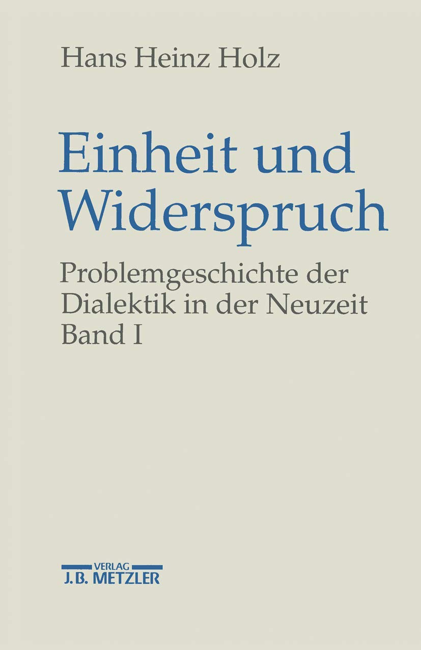 Einheit und Widerspruch, in 3 Bdn., Bd.1, Die Signatur der Neuzeit: Problemgeschichte der Dialektik in der Neuzeit.Band 1: Die Signatur der Neuzeit Philosophy
