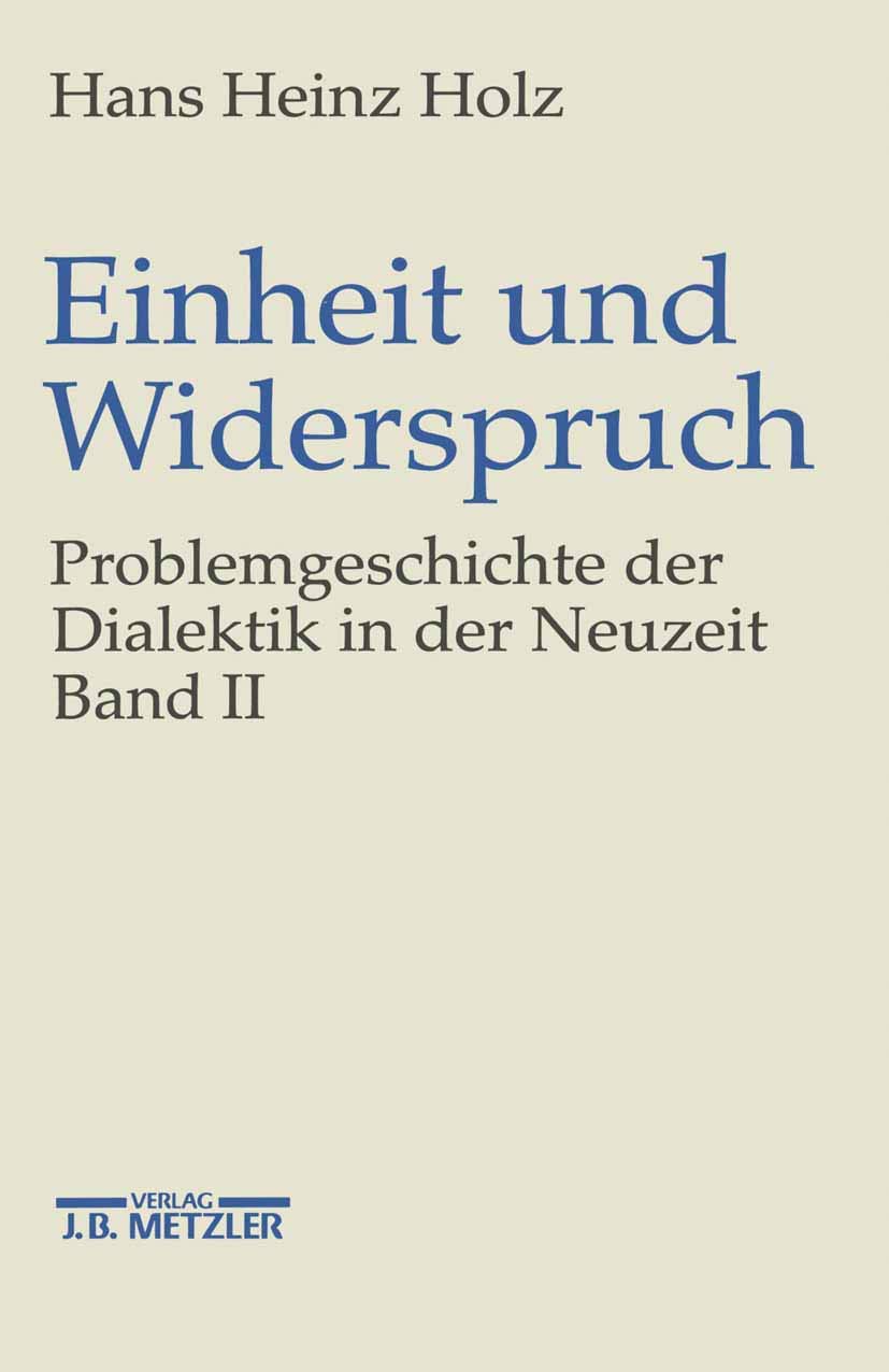 Einheit und Widerspruch, in 3 Bdn., Bd.2, Pluralität und Einheit: Problemgeschichte der Dialektik in der Neuzeit.Band 2: Pluralität und Einheit Philosophy