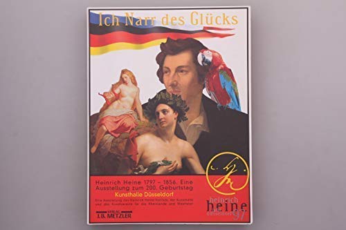 Ich Narr Des Glücks: Heinrich Heine 1797-1856 Bilder Einer Ausstellung Social Sciences