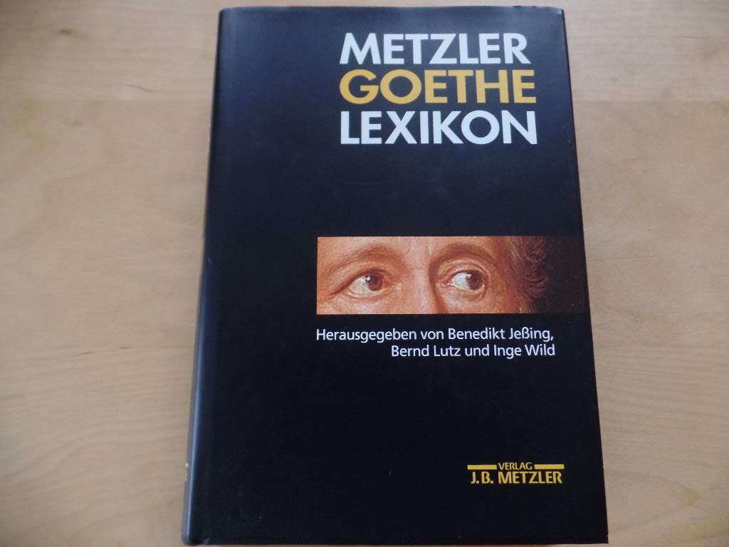 Metzler Goethe Lexikon: Alles über Personen, Werke, Orte, Sachen, Begriffe, Alltag und Kurioses Professional & Reference Books