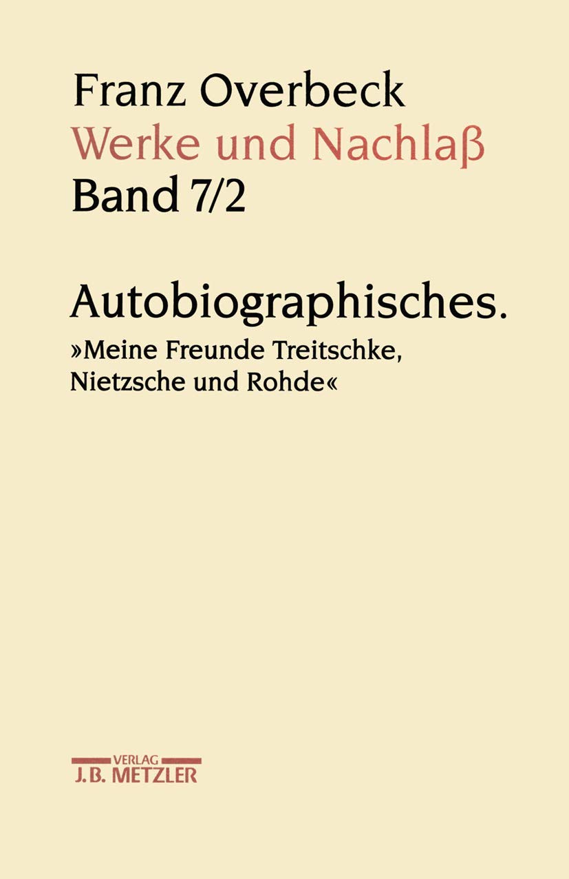 Werke und Nachlaß, 9 Bde., Bd.7/2, Autobiographisches: Band 7/2: Autobiographisches. "Meine Freunde Treitschke, Nietzsche und Rohde" Philosophy