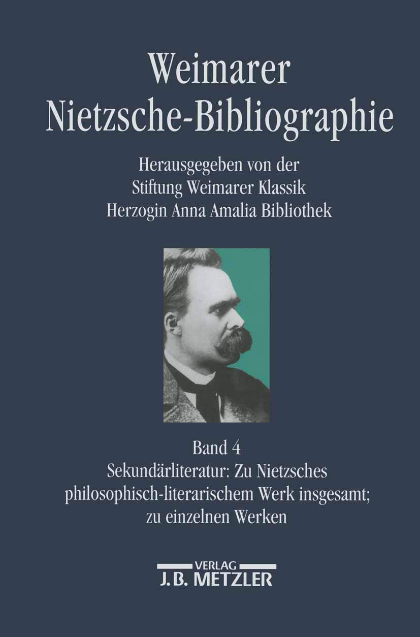 Weimarer Nietzsche-Bibliographie in 5 Bänden: Band 4: Sekundärliteratur: Zu Nietzsches philosophisch-literarischem Werk insgesamt; zu einzelnen Werken ... Zur Neueren Deutschen Literatur, Band 4) Philosophy