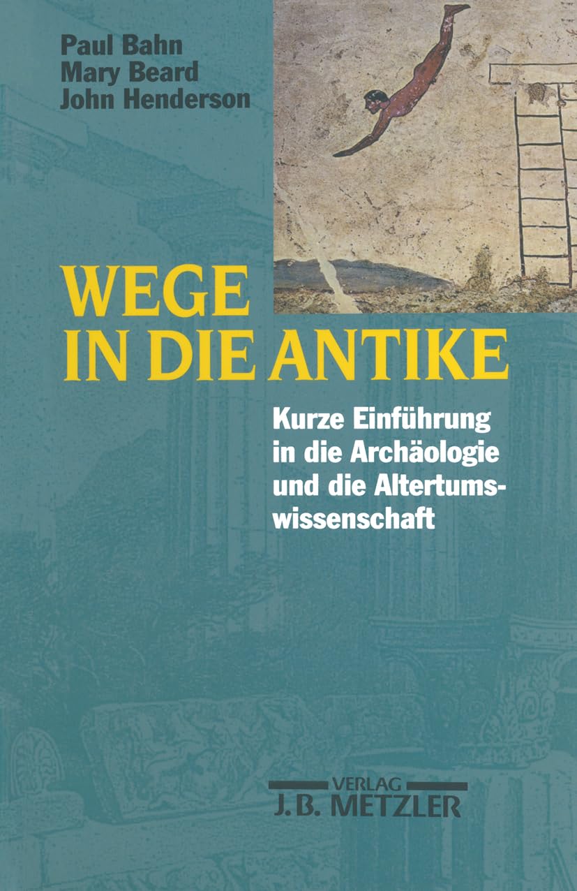 Wege in die Antike: Kleine Einführung in die Archäologie und die Altertumswissenschaft Social Sciences