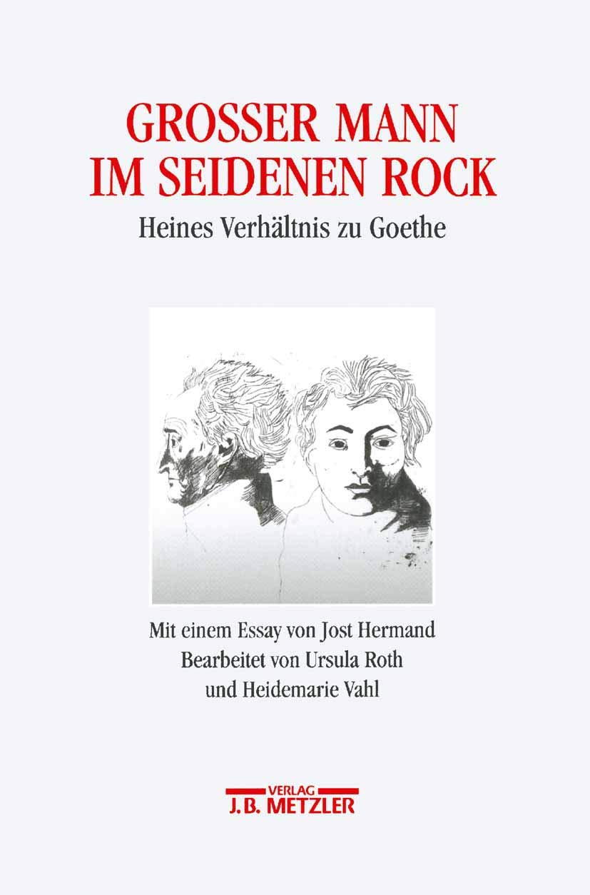 Großer Mann im seidenen Rock: Heines Verhältnis zu Goethe: Heines Verhältnis zu Goethe. Mit einem Essay von Jost Hermand. Heinrich-Heine-Institut ... Bibliothek, Museum, 8 (Rosenheimer Raritaten) Poetry