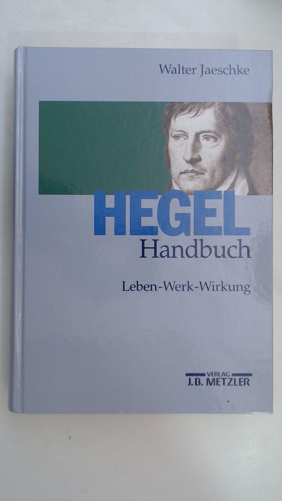 Hegel-Handbuch: Leben - Werk - Schule Philosophy