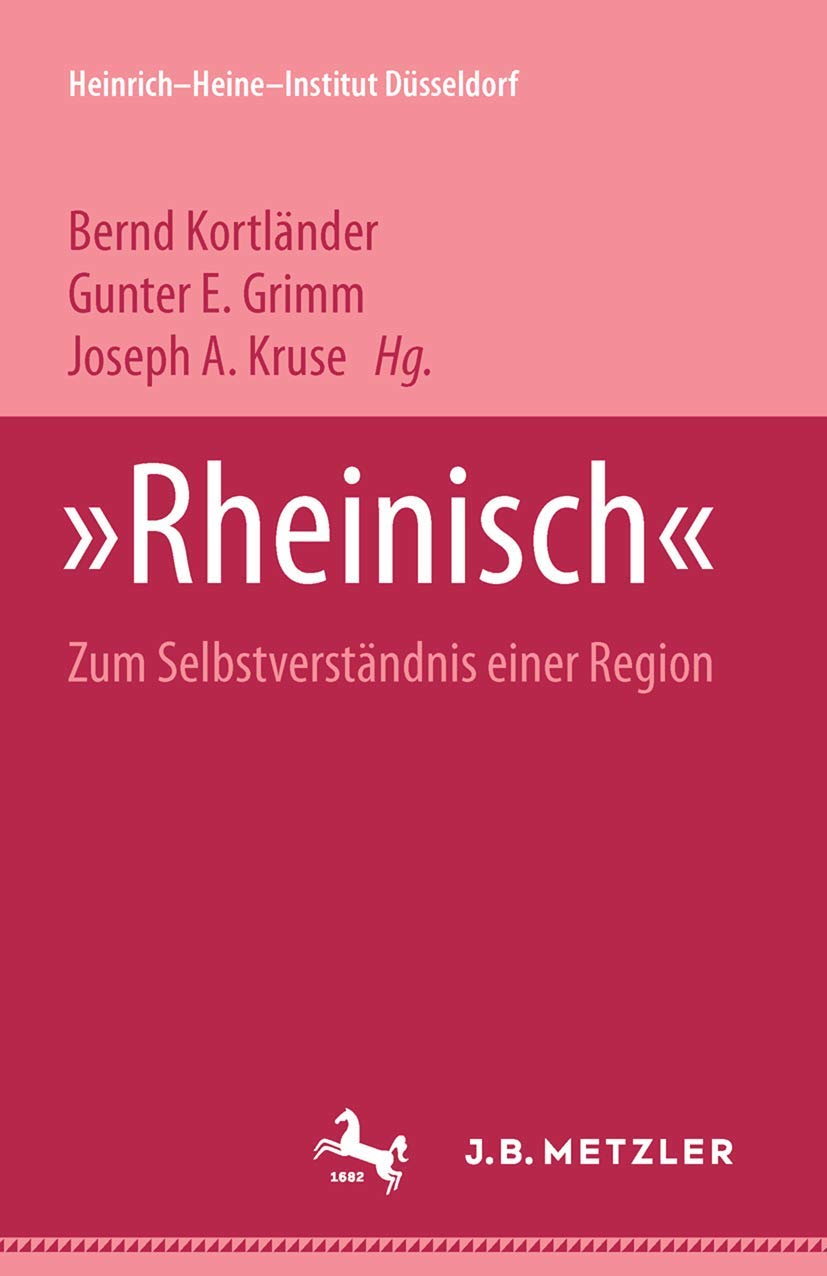 "Rheinisch": Zum Selbstverständnis einer Region Heinrich-Heine Institut Düsseldorf: Archiv, Bibliothek, Museum Bd. 9 Contemporary literature