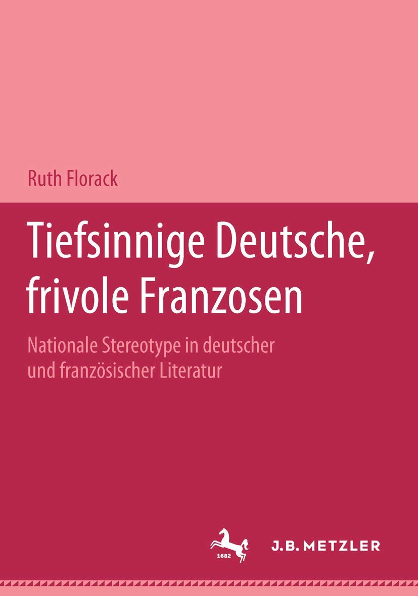 Tiefsinnige Deutsche, frivole Franzosen: Nationale Stereotype in deutscher und französischer Literatur.Eine Dokumentation Contemporary literature Books