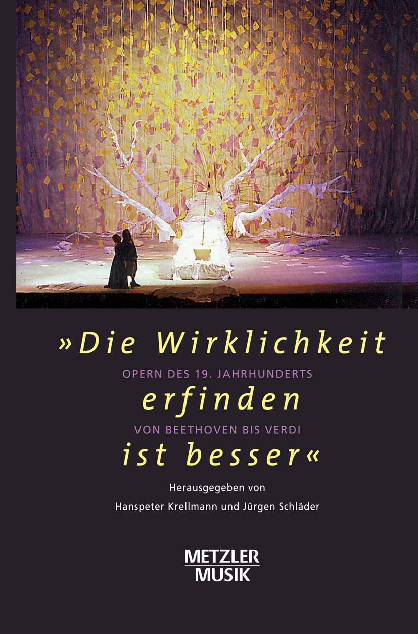 "Die Wirklichkeit erfinden ist besser": Oper des 19.Jahrhunderts von Beethoven bis Verdi (Metzler Musik) Arts & Music