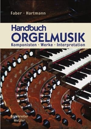 Handbuch Orgelmusik: Komponisten - Werke - Interpretation. Vom 15. Jahrhundert bis zur Gegenwart Arts & Music