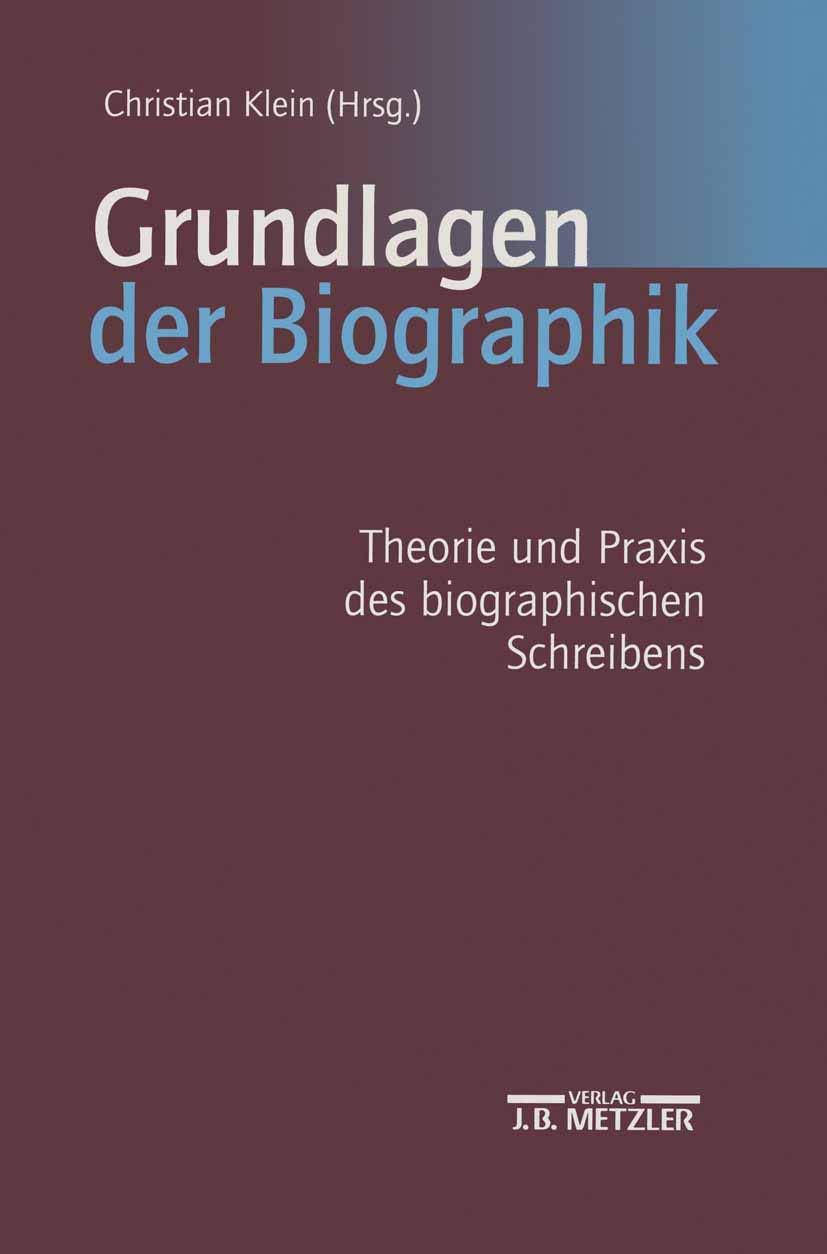 Grundlagen der Biographik: Theorie und Praxis des biographischen Schreibens Social Sciences