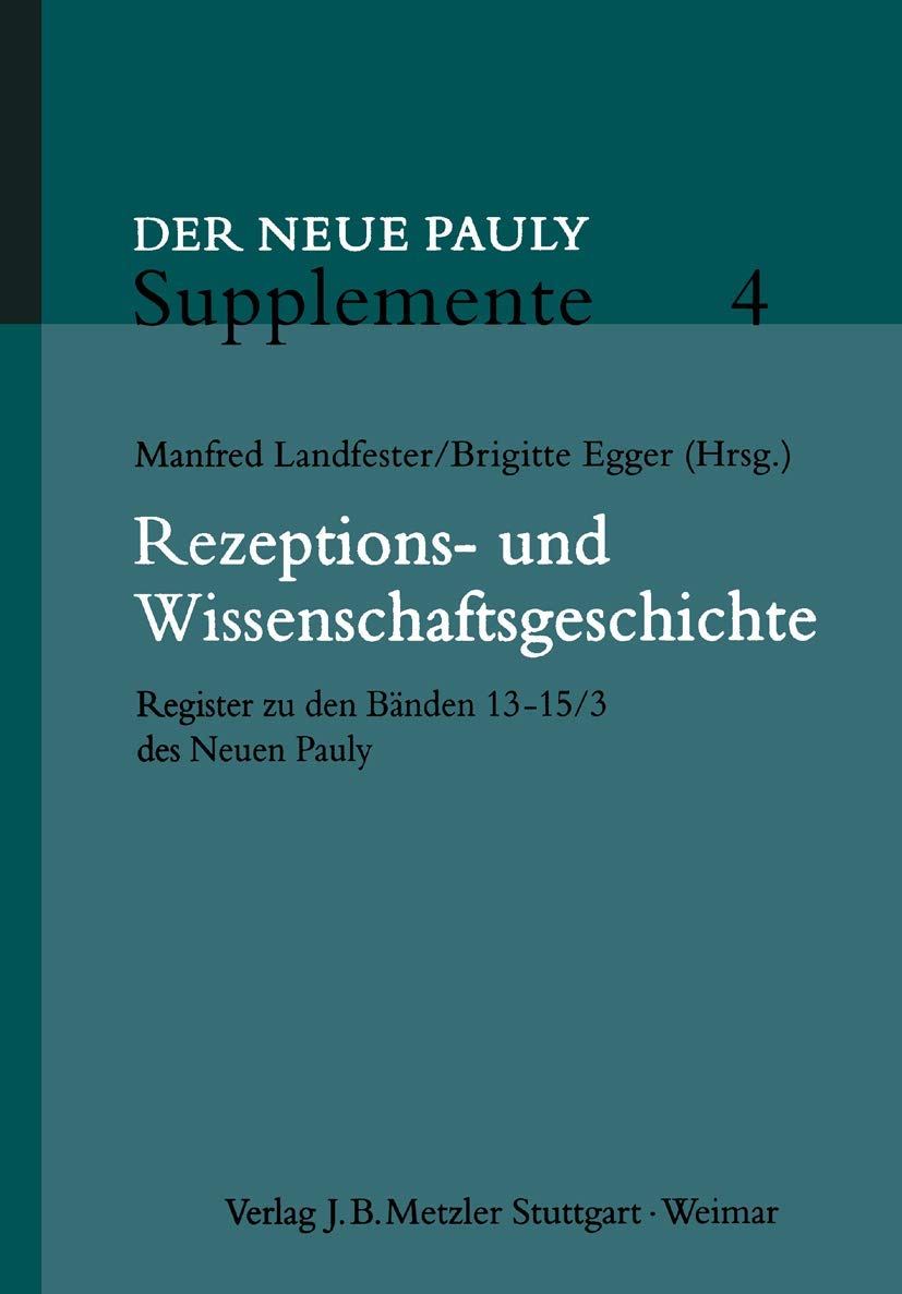 Rezeptions- und Wissenschaftsgeschichte: Register zu den Bänden 13 - 15/3 des Neuen Pauly (Neuer Pauly Supplemente) Philosophy