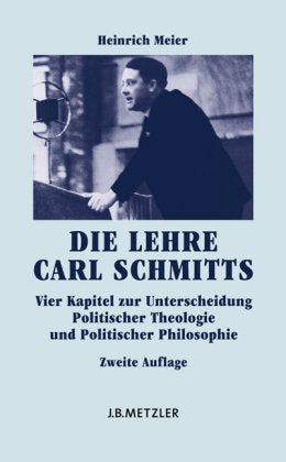 Die Lehre Carl Schmitts: Vier Kapitel zur Unterscheidung Politischer Theologie und Politischer Philosophie Philosophy