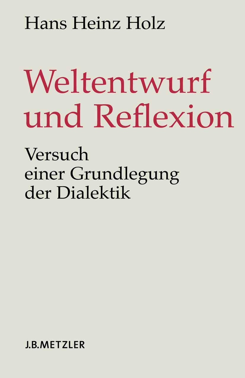 Weltentwurf und Reflexion: Versuch einer Grundlegung der Dialektik Philosophy