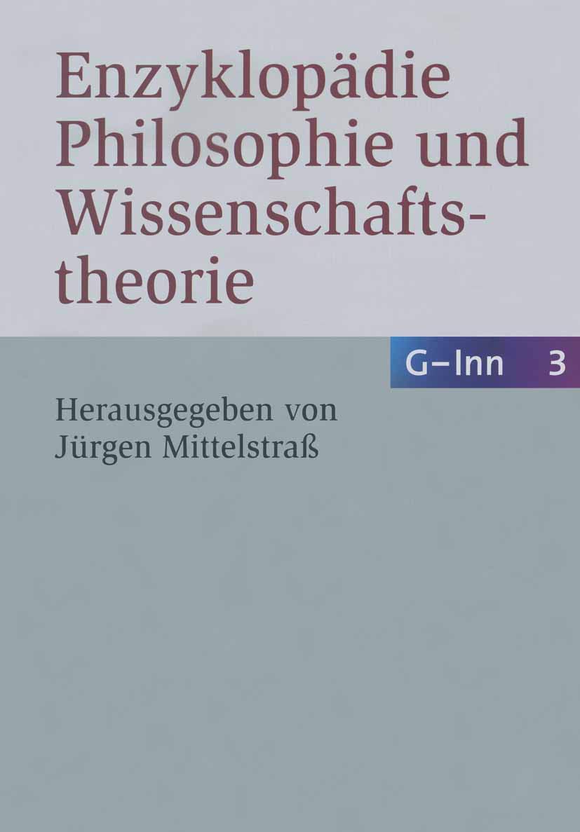 Enzyklopädie Philosophie und Wissenschaftstheorie: Bd. 3: G–Inn Philosophy