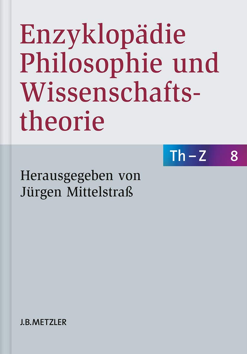 Enzyklopädie Philosophie und Wissenschaftstheorie: Bd. 8: Th–Z Philosophy