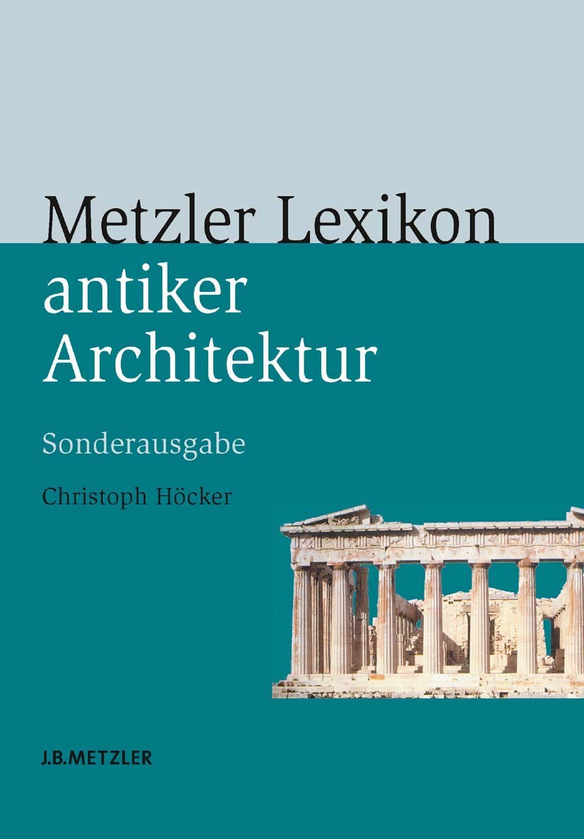 Metzler Lexikon antiker Architektur: Sachen und Begriffe Architecture