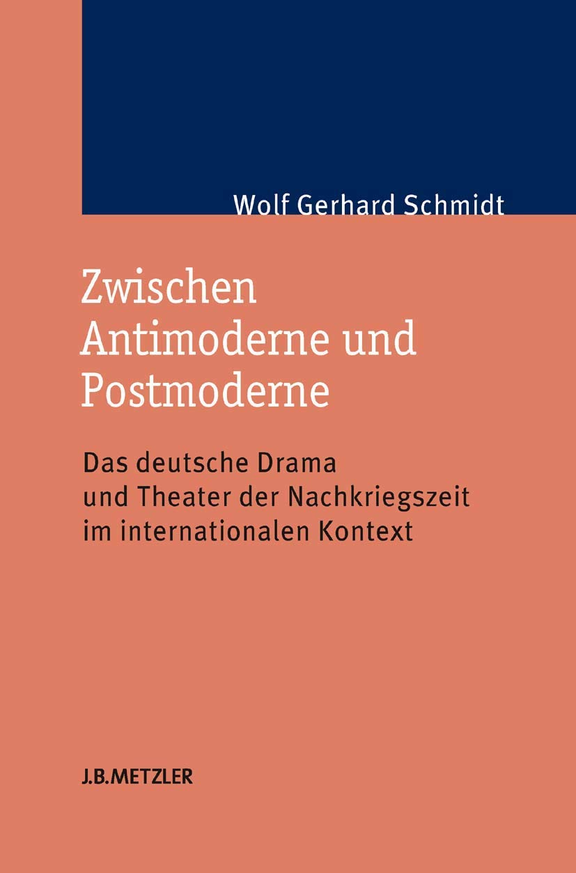 Zwischen Antimoderne und Postmoderne: Das deutsche Drama und Theater der Nachkriegszeit im internationalen Kontext Philosophy
