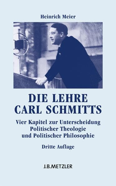 Die Lehre Carl Schmitts: Vier Kapitel zur Unterscheidung Politischer Theologie und Politischer Philosophie Philosophy
