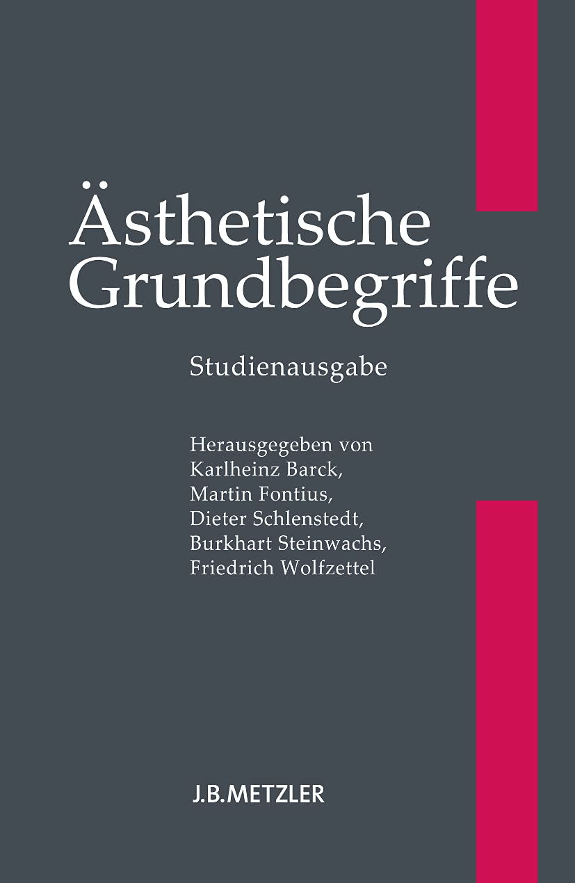 Ästhetische Grundbegriffe: Historisches Wörterbuch in sieben Bänden Philosophy