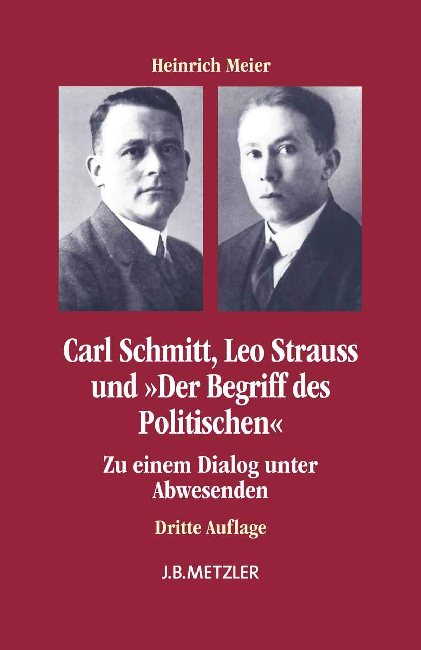 Carl Schmitt, Leo Strauss und "Der Begriff des Politischen": Zu einem Dialog unter Abwesenden Philosophy