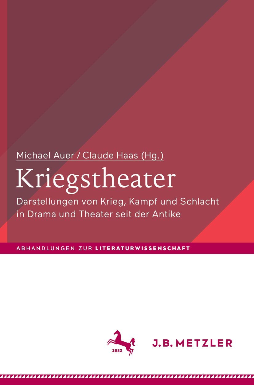 Kriegstheater: Darstellungen von Krieg, Kampf und Schlacht in Drama und Theater seit der Antike (Abhandlungen zur Literaturwissenschaft) Contemporary literature Books