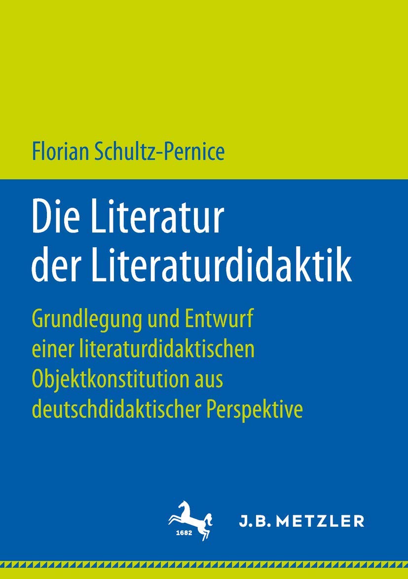 Die Literatur der Literaturdidaktik: Grundlegung und Entwurf einer literaturdidaktischen Objektkonstitution aus deutschdidaktischer Perspektive Contemporary literature Books
