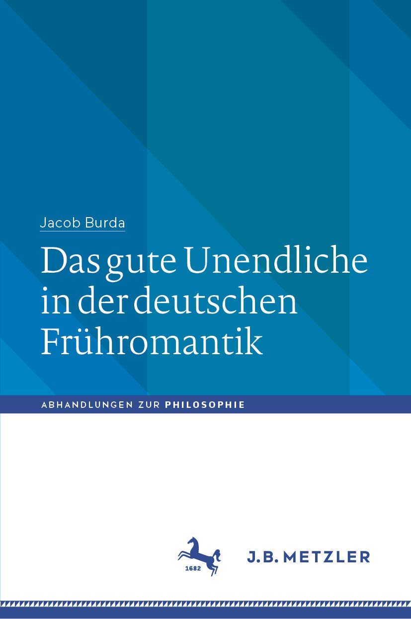 Das gute Unendliche in der deutschen Frühromantik (Abhandlungen zur Philosophie) Philosophy