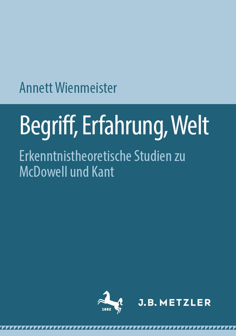 Begriff, Erfahrung, Welt: Erkenntnistheoretische Studien zu McDowell und Kant Philosophy